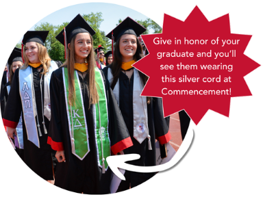 Give in honor of your graduate and you’ll see them wearing this silver cord at Commencement!