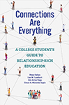 Connections Are Everything-A College Student's Guide to Relationship-Rich Education